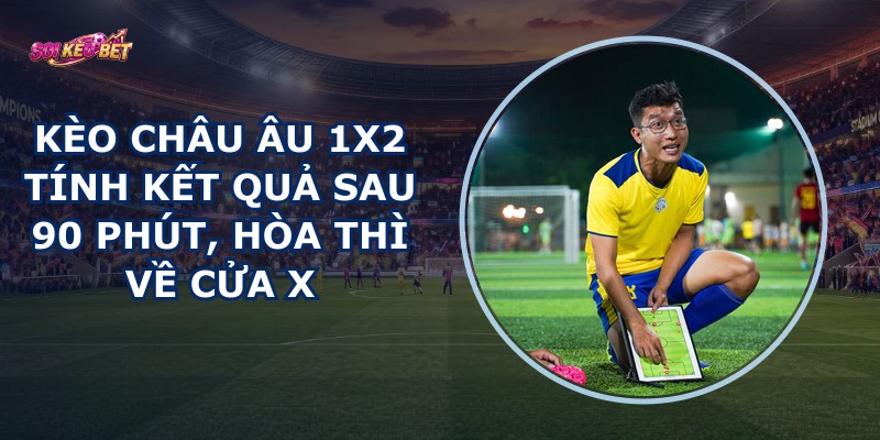 Kèo Châu Âu 1x2