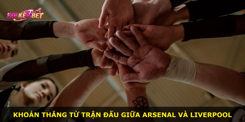 Khoản thắng từ trận đấu giữa Arsenal và Liverpool