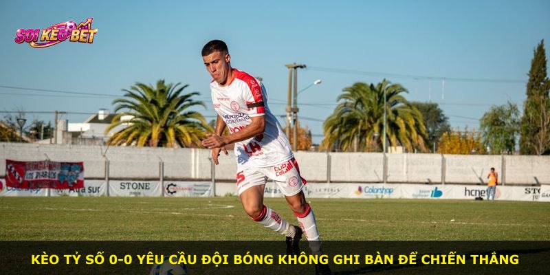 Kèo Tỷ Số 0-0 yêu cầu đội bóng không ghi bàn để chiến thắng