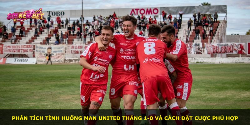 Phân tích tình huống Man United thắng 1-0 và cách đặt cược phù hợp