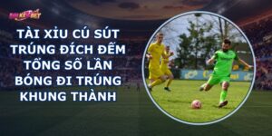 Tài Xỉu Cú Sút Trúng Đích